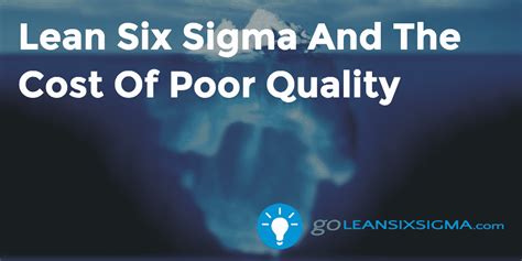 Lean Six Sigma And The Cost Of Poor Quality