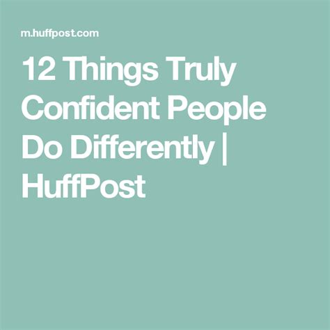 12 Things Truly Confident People Do Differently Huffpost