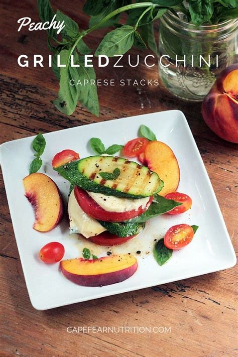 Peachy Grilled Zucchini Caprese Stacks Or Summer Stacked Salad