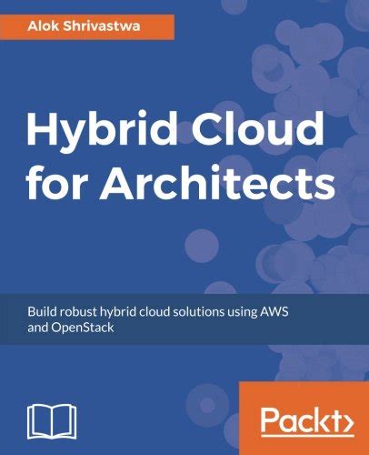 Hybrid Cloud For Architects Build Robust Hybrid Cloud Solutions Using