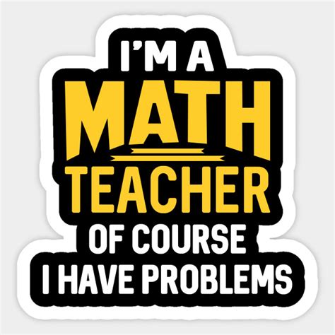 Im A Math Teacher Of Course I Have Problems Math Teachers Ts