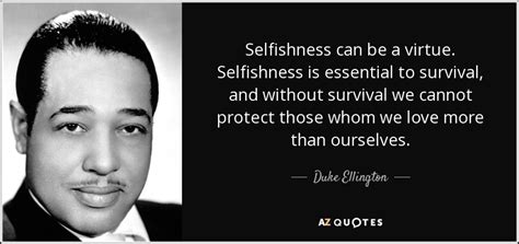 Duke Ellington Quote Selfishness Can Be A Virtue