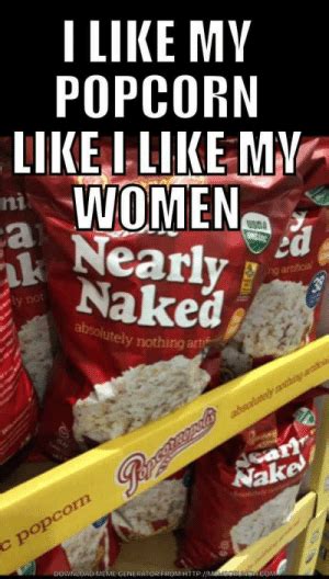 I Like My Popcorn Like Llike M Women Ni A Nearly Naked Usda Y Not Absolutely Nothing Arti