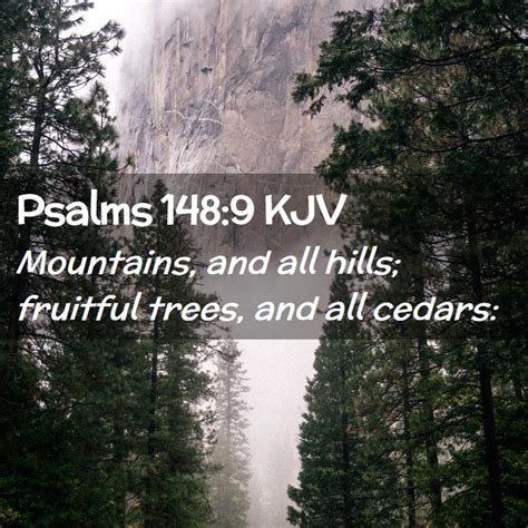Psalms 1489 Kjv Mountains And All Hills Fruitful Trees And All