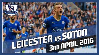 Complete overview of leicester city vs southampton (premier league) including video replays, lineups, stats and fan opinion. Leicester City vs Southampton - 3rd April 2016 - Match ...