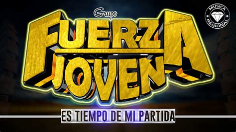 Es Tiempo De Mi Partida Grupo Fuerza Joven Youtube