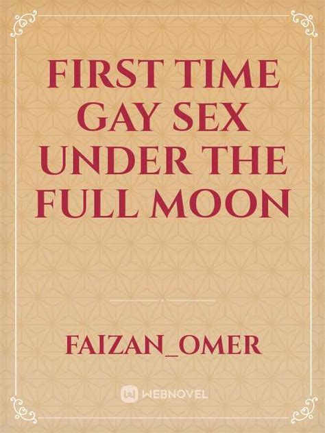 Read First Time Gay Sex Under The Full Moon Faizanomer Webnovel