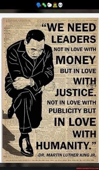 We Need Leaders Not In Love With Money Ns But In Love With Justice Not In Love With Publicity