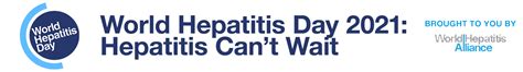 World Hepatitis Day 2021 Theme Hepatitis Cant Wait