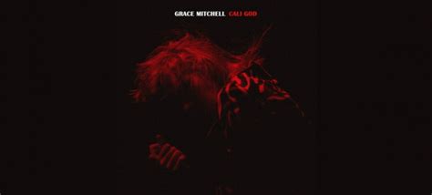 Grace Mitchell Roars To Life With New Single Cali God