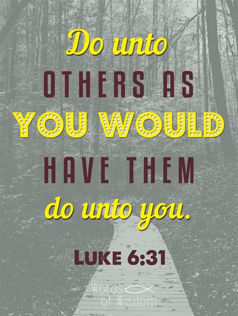 Luke 631 Do Unto Others As You Would Have Them Do Unto You Quotes