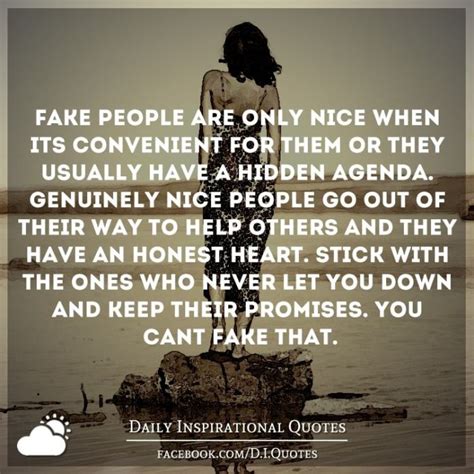 Those who discredit your ambitions and those who pretend they love you, but behind their backs they know they. Fake people are only nice when it's convenient for them or ...