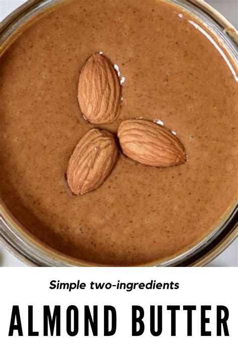 Simple Two Ingredient Homemade Almond Butter Recipe Homemade Almond Butter Vegan Peanut