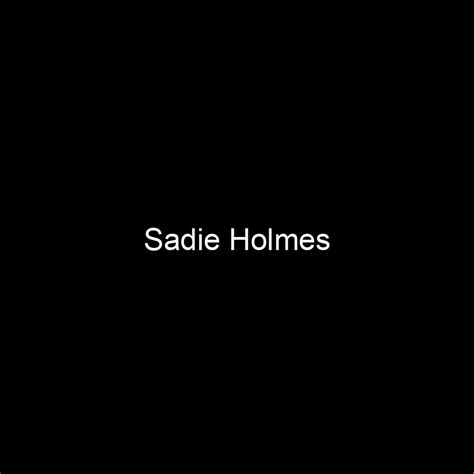 Fame Sadie Holmes Net Worth And Salary Income Estimation May 2024 People Ai