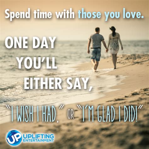 Spend Time With Those You Love Friends In Love First Love Sayings