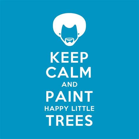 Check Out This Awesome Bob Ross Keep Calm And Paint Happy Little Trees Design On Teepublic