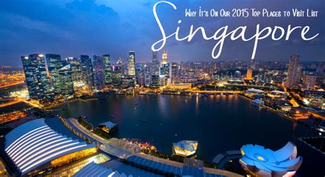 Travel Singapore Its On Our 2015 Top Places To Visit List