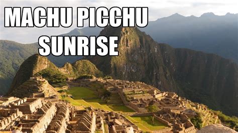 Vacation Peru Machu Picchu Sunrise Peru Youtube
