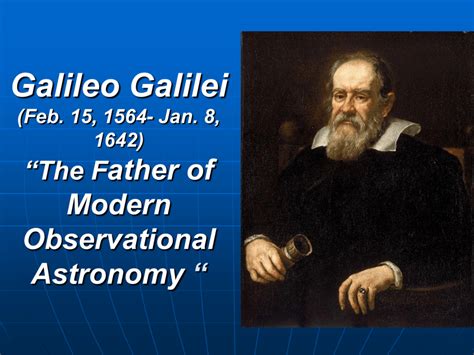Galileo Galilei Feb 15 1564 Jan 8 1642 The Father Of Modern