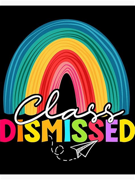 Class Dismissed Rainbow Happy Last Day Of School Teacher Poster By Jakubevvenas Redbubble