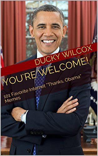 Youre Welcome 101 Favorite Internet Thanks Obama Memes By Ducky