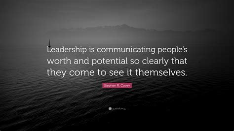 Stephen R Covey Quote Leadership Is Communicating Peoples Worth And