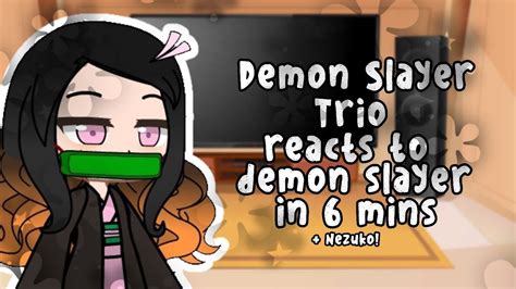 Demon Slayer Trio Reacts To Demon Slayer In 6 Mins Nezukogacha