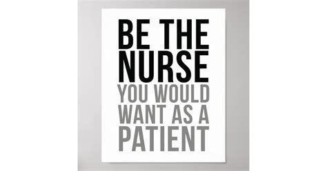 Be The Nurse You Would Want As A Patient Poster Zazzle