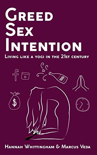 Greed Sex Intention Living Like A Yogi In The 21st Century Ebook Veda Hannah Whittingham
