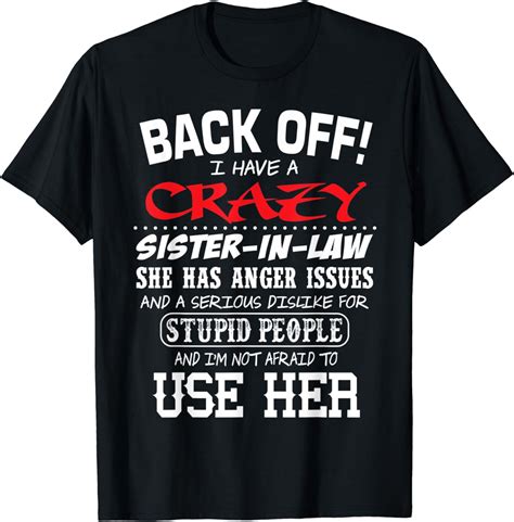 Crazy Sister In Law And Im Not Afraid To Use Her T Shirt Clothing Shoes And Jewelry