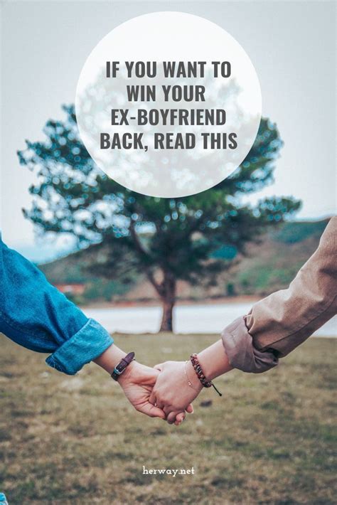 If You Want To Win Your Ex Boyfriend Back Read This Make Him Want You