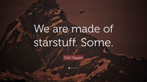 Carl Sagan Quote “we Are Made Of Starstuff Some”