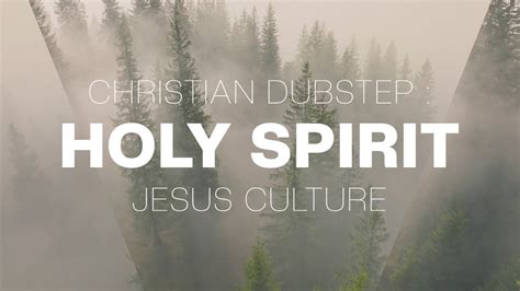 Christian Dubstep Holy Spirit Jesus Culture Youtube