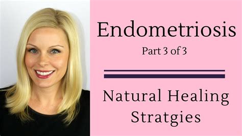 Endometriosis Part 3 Natural Healing Strategies Youtube