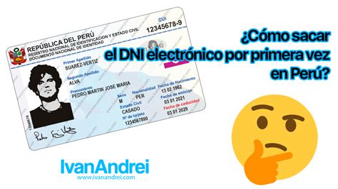 ¿cómo Sacar El Dni Electrónico Por Primera Vez En Perú Iván Andréi