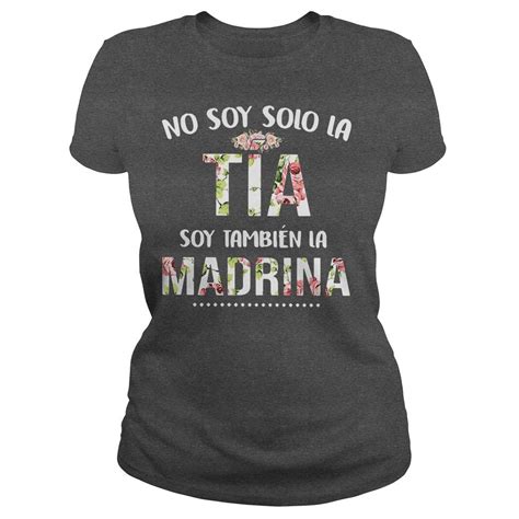 Official No Soy Solo La Tia Soy Tambien La Madrina Shirt Hoodie Tank