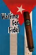 Waiting for Fidel - Rotten Tomatoes