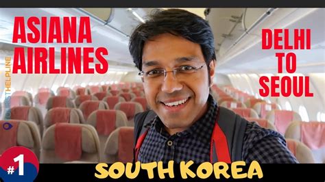 My South Korea Trip Delhi To Seoul Asiana Airlines Youtube