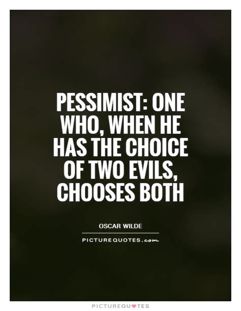 With one, you feel that something bad will happen. 62 All Time Best Pessimism Quotes And Sayings
