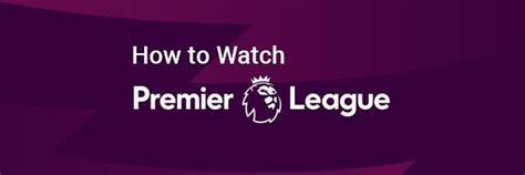 How To Stream The Premier League Online In 202324