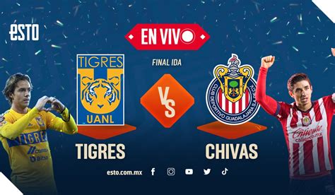 Tigres Vs Chivas En Vivo Final De Ida Liga Mx Clausura Esto En