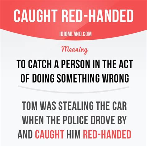 “caught Red Handed” Means “to Catch A Person In The Act Of Doing