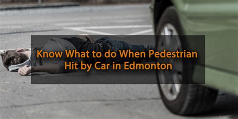 Know What To Do When Pedestrian Hit By Car In Edmonton Injury Lawyer