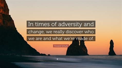 Howard Schultz Quote In Times Of Adversity And Change We Really