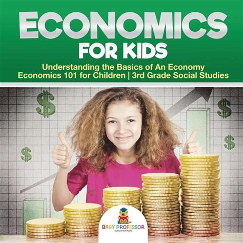 Economics For Kids Understanding The Basics Of An Economy Economics