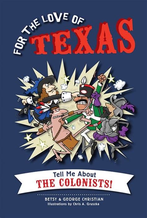 For The Love Of Texas Tell Me About The Colonists By Betsy And George
