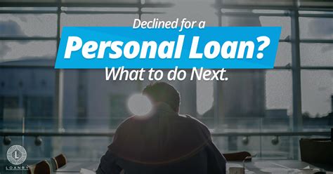 Declined For A Personal Loan What To Do Next Loanry