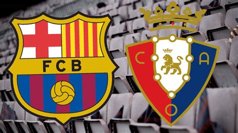 Barcelona Vs Osasuna How And Where To Watch Times Tv Online