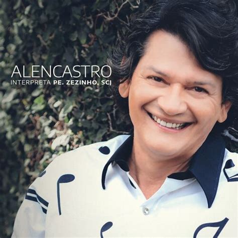 Alencastro Alencastro Interpreta Pe Zezinho SCJ letras e músicas