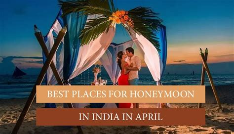 11 Best Honeymoon Destinations In India To Visit In April 2023